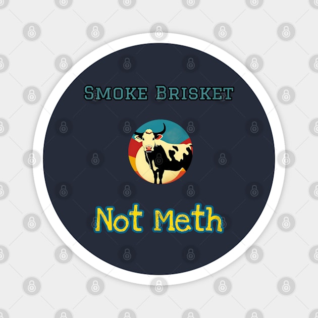 Smoke Brisket Not Meth Magnet by r.abdulazis